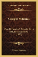 Codigos Militares: Para El Ejercito Y Armada De La Republica Argentina (1895) 1168439035 Book Cover