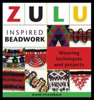 Zulu Inspired Beadwork: Weaving Techniques and Projects 1596680342 Book Cover