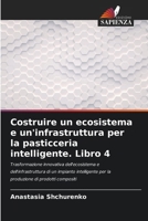 Costruire un ecosistema e un'infrastruttura per la pasticceria intelligente. Libro 4 (Italian Edition) 6207612671 Book Cover