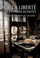 De la liberté de la presse illimitée: Une analyse de la liberté de la presse et de sa responsabilité légale selon Charles Philibert de Lasteyrie. (French Edition) B0GYGZ8PCB Book Cover