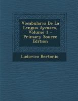 Vocabulario de la Lengua Aymara, Volume 1 - Primary Source Edition 1294683381 Book Cover