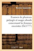 Examen de Plusieurs Pr�jug�s Et Usages Abusifs: Concernant Les Femmes Enceintes, Celles Qui Sont Accouch�es,& Les Enfans En Bas �ge 2329279485 Book Cover