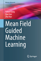 Mean Field Guided Machine Learning (Wireless Networks) 3031918584 Book Cover