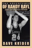 The Adventures of Randy Rayl and His Famous Father: Hoosier Teenager Dreams about Basketball and Following Jesus 1524648965 Book Cover