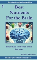 Best Nutrients For the Brain: Smoothies for better brain function. Brain health book. Best food for the mind. The best nutrition for the brain. B0CNY523LV Book Cover