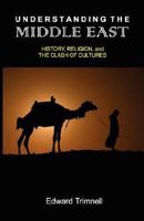 Understanding the Middle East: History, Religion, and the Clash of Cultures 0974833061 Book Cover