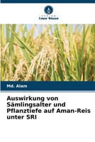 Auswirkung von Sämlingsalter und Pflanztiefe auf Aman-Reis unter SRI 6205649403 Book Cover