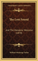 The Lost Found: And The Wanderer Welcome 1165086522 Book Cover