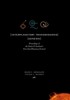 InterPlanetary Transmissions: Proceedings of the Santa Fe Institute's First InterPlanetary Festival: Genesis 1947864238 Book Cover