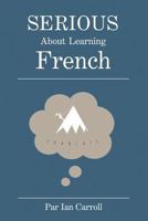 Serious about Learning French.: The Easy Way to Learn French. 0955470994 Book Cover