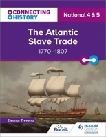 Connecting History: National 4 & 5 The Atlantic Slave Trade, 1770-1807 1398345393 Book Cover