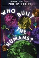 Who Built The Humans? 1838112154 Book Cover