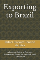 Exporting to Brazil: A Practical Guide to Customs Procedures, Taxes, Incoterms®, and Compliance B0GH843NVX Book Cover