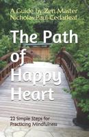 The Path of Happy Heart: 22 Simple Steps for Practicing Mindfulness 1099077990 Book Cover