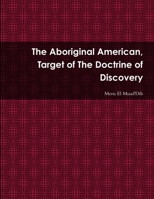 The Aboriginal American, Target of The Doctrine of Discovery 0359577385 Book Cover