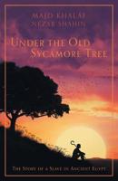Under the Old Sycamore Tree: The Story of a Slave in Ancient Egypt 1525539892 Book Cover