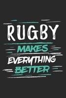 Rugby Makes Everything Better: Funny Cool Rugby Journal Notebook Workbook Diary Planner-6x9 - 120 Dot Grid Pages With An Awesome Comic Quote On The Cover.Cute Gift For Rugby Players, Coaches, Athletes 1697500447 Book Cover