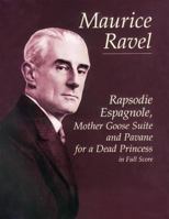 Rapsodie Espagnole, Mother Goose Suite, and Pavane for a Dead Princess in Full S 0486418995 Book Cover