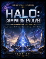 DER INOFFIZIELLE LEITFADEN ZU HALO: CAMPAIGN EVOLVED: Ein unabhängiger Spielebegleiter mit Gameplay-Analysen, Kampfstrategien, Waffen, Fahrzeugen und hilfreichen Spieltipps (German Edition) B0H9SS16WW Book Cover