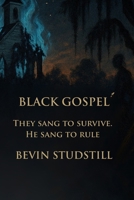 BLACK GOSPEL: They sang to survive. He sang to rule (The Book That Listens) B0F63LH6Z1 Book Cover