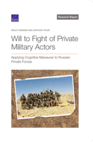 Will to Fight of Private Military Actors: Applying Cognitive Maneuver to Russian Private Forces 1977406475 Book Cover