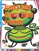Funky Silly Funny Alien Friends: A coloring book by AI B0BXN42213 Book Cover