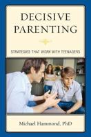 Decisive Parenting: Strategies That Work with Teenagers 0765707640 Book Cover