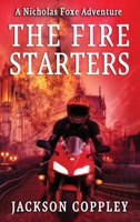 The Fire Starters: A Nicholas Foxe Adventure 0578420554 Book Cover