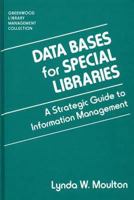 Data Bases for Special Libraries: A Strategic Guide to Information Management (The Greenwood Library Management Collection) 0313273693 Book Cover