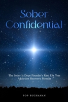 Sober Confidential: The Sober Is Dope Founder's Raw 13+ Year Addiction Recovery Memoir B0H1YLNQYJ Book Cover