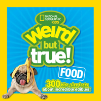 Weird But True Food: 30 Bite-Size Facts about Incredible Edibles: 300 Bite-Size Facts about Incredible Edibles 1426318715 Book Cover