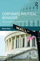 Corporate Political Behavior: Why Corporations Do What They Do in Politics 0415737796 Book Cover