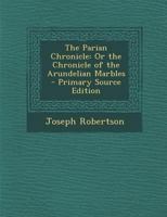 The Parian Chronicle: Or the Chronicle of the Arundelian Marbles B0BQ54RBSX Book Cover