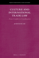 Culture and International Trade Law: From Conflict to Coordination 9004536388 Book Cover