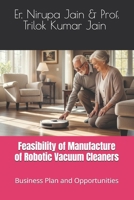 Feasibility of Manufacture of Robotic Vacuum Cleaners: Business Plan and Opportunities (Business Plans for the Future) B0FCD2966Z Book Cover