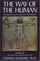The False Core and the False Self (Way of the Human; The Quantum Psychology Notebooks) Volume II 0967036216 Book Cover