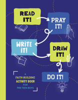 Read It! Pray It! Write It! Draw It! Do It! (for Pre-Teen Boys): A Faith-Building Activity Book for Pre-Teen Boys 1636097901 Book Cover