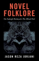 Novel Folklore: On Sadegh Hedayat's The Blind Owl 1642641049 Book Cover