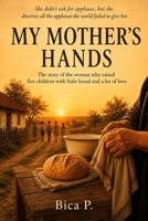 My Mother's Hands: The story of the woman who raised five children with little bread and a lot of love B0H38CSHPF Book Cover