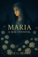 Maria: A Mãe Invisível (Portuguese Edition) B0FJM6MB33 Book Cover
