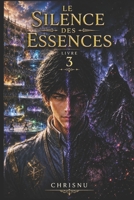 Le Silence des Essences: Tome 3 d'une saga de dark fantasy. Le classement, la fusion des éléments et le Silence Éternel testeront le vide qui a ... Magie, secrets, guerre. (French Edition) B0H7Z53BH1 Book Cover
