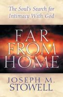 Far from Home: The Soul's Search for Intimacy With God 0802410871 Book Cover