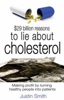 $29 Billion Reasons to Lie About Cholesterol: Making Profit by Turning Healthy People into Patients 184876071X Book Cover