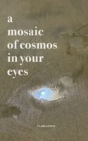 A Mosaic of Cosmos in Your Eyes B0F9VPB4BR Book Cover