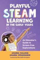 Playful STEAM Learning in the Early Years: An Educator's Guide to Screen-Free Explorations (Early Childhood Education Series) 0807787094 Book Cover