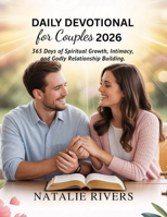 DAILY DEVOTIONAL FOR COUPLES 2026: 365 Days Of Spiritual Growth, Intimacy, And Godly Relationship Building B0FWKQW3YZ Book Cover