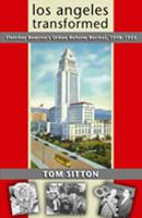 Los Angeles Transformed: Fletcher Bowron's Urban Reform Revival, 1938-1953 0826335276 Book Cover