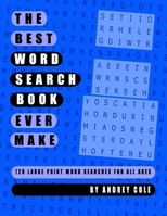 The Best Word Search Book Ever Make: 120 Puzzles Large Print 165631519X Book Cover