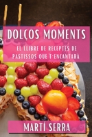 Dolços Moments: El Llibre de Receptes de Pastissos que T'Encantarà (Catalan Edition) 1835790275 Book Cover