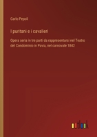 I puritani e i cavalieri: Opera seria in tre parti da rappresentarsi nel Teatro del Condominio in Pavia, nel carnovale 1842 (Italian Edition) 3385065577 Book Cover